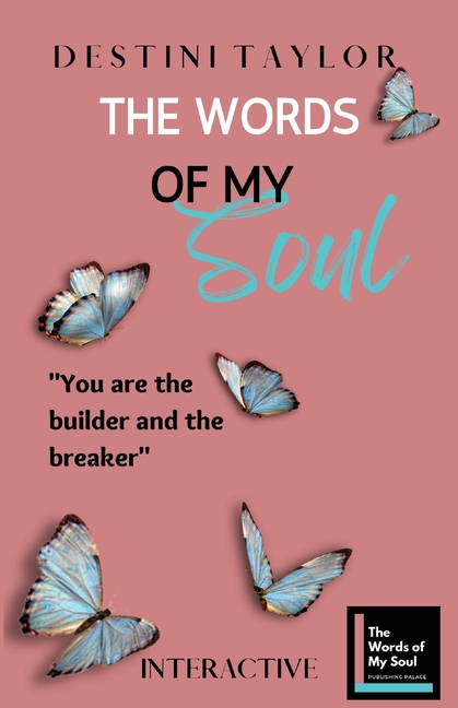 The Words of My Soul Interactive Edition by Destini Taylor: Part of The Words of My Soul Series (4 Books) Poetry, Quotes, & Guided Journals
