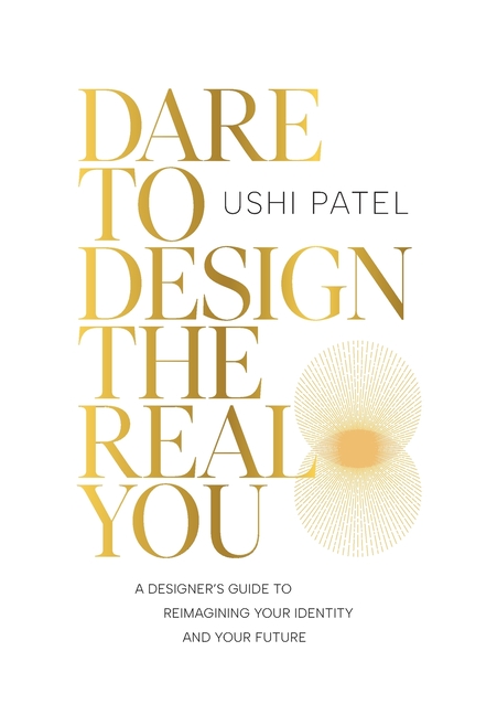 Dare to Design the Real You: A Designer's Guide to Reimagining Your Identity and Your Future