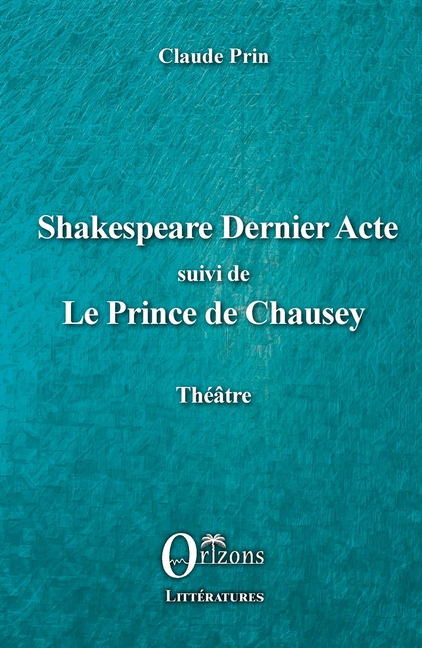 Shakespeare Dernier acte: suivi de Le Prince de Chausey