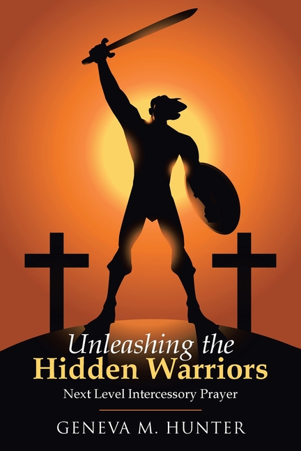 Unleashing the Hidden Warriors: Next Level Intercessory Prayer