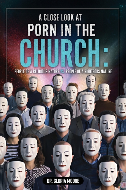 A Close Look at PORN in the CHURCH: People of a Religious Nature vs. People of a Righteous Nature