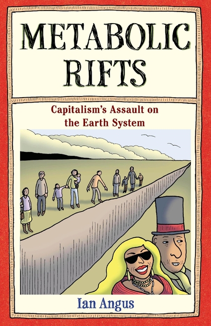 Metabolic Rifts: Capitalism's Assault on the Earth System