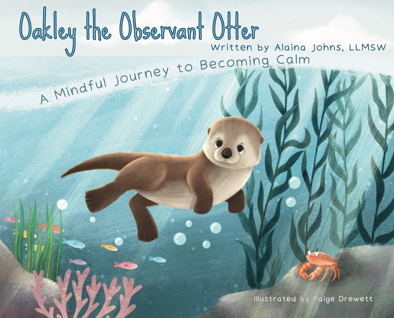 Oakley the Observant Otter: A Mindful Journey to Becoming Calm