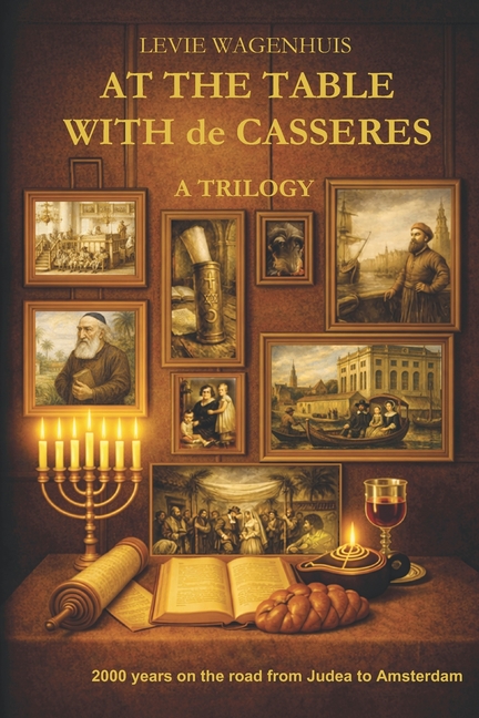 At the table with de Casseres: A Sephardic Jewish Family Saga - Two Thousand Years of Diaspora from Judea to Amsterdam