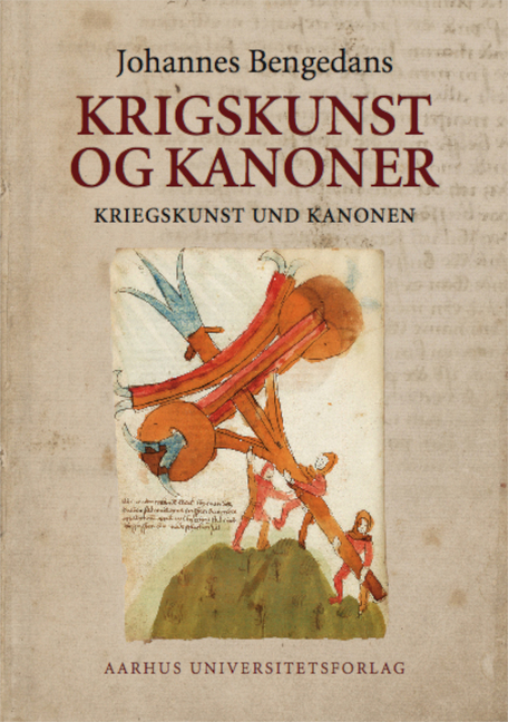 Krigskunst Og Kanoner/Kriegskunst Und Kanonen: Johannes Bengedans' Bøssemester- Og Krigsbog/Das Büchsenmeister- Und Kriegsbuch Des Johannes Bengedans
