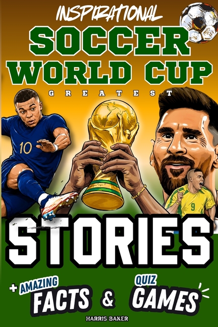 Inspirational Soccer World Cup GOATS Stories, Amazing Facts, and Quiz Games: The Ultimate World Cup Book for Kids and Teens!