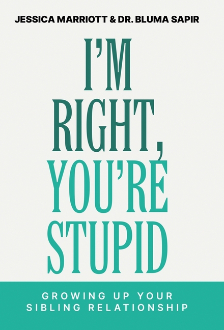 I'm Right, You're Stupid: Growing Up Your Sibling Relationship