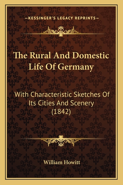 The Rural And Domestic Life Of Germany: With Characteristic Sketches Of Its Cities And Scenery (1842)