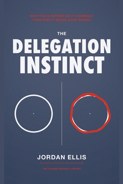 The Delegation Instinct: Why You'd Rather Do It Yourself Than Risk It Being Done Wrong