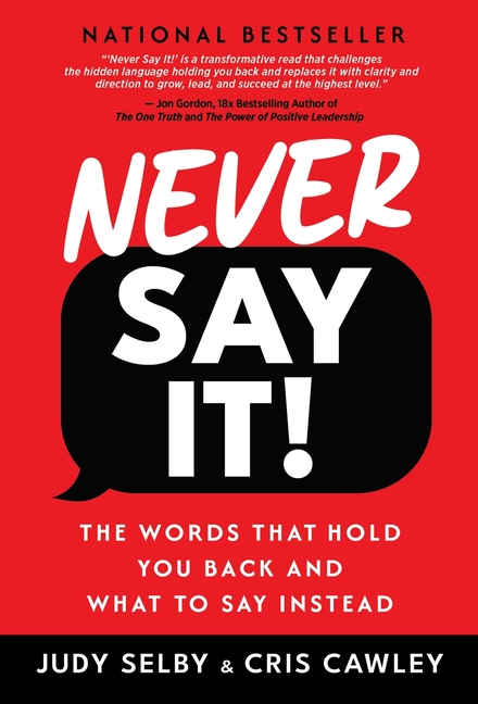 Never Say It!: The Words That Hold You Back and What to Say Instead