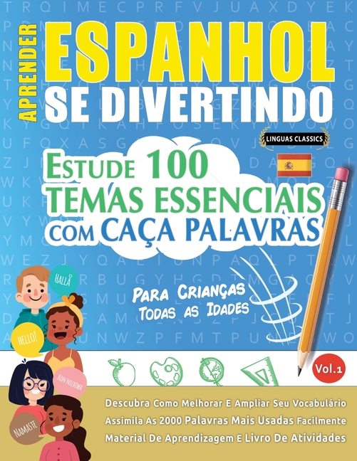 Aprender Espanhol Se Divertindo! - Para Crianças: Todas as Idades - Estude 100 Temas Essenciais Com Caça Palavras - Vol.1