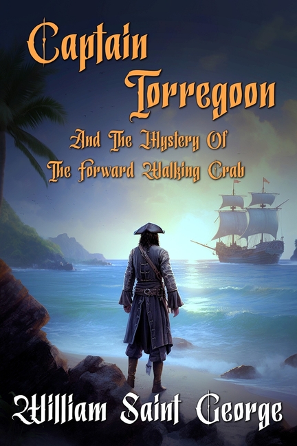 Captain Torregoon and the Mystery of the Forward Walking Crab: A Pirate Adventure