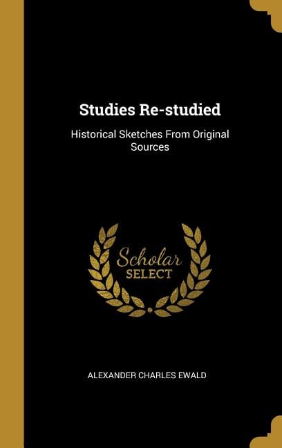 Studies Re-studied: Historical Sketches From Original Sources