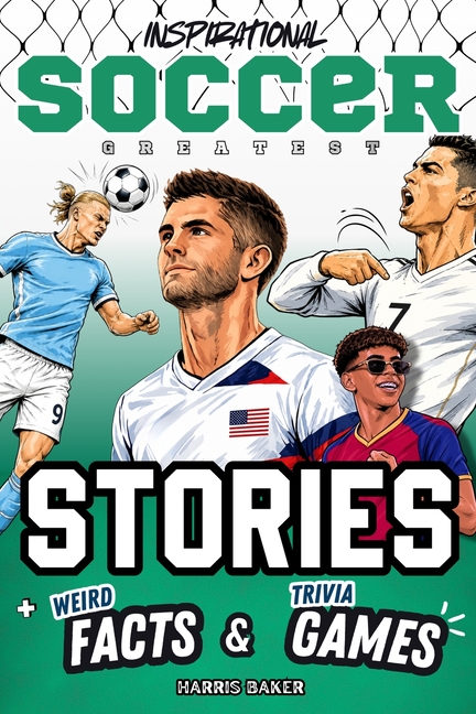 Inspirational Soccer GOATs Stories, Weird Facts & Trivia Games: A Motivational Gift Book for Kids and Teens to Learn Resilience and a Winning Mindset
