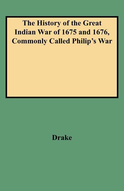 History of the Great Indian War of 1675 and 1676, Commonly Called Philip's War