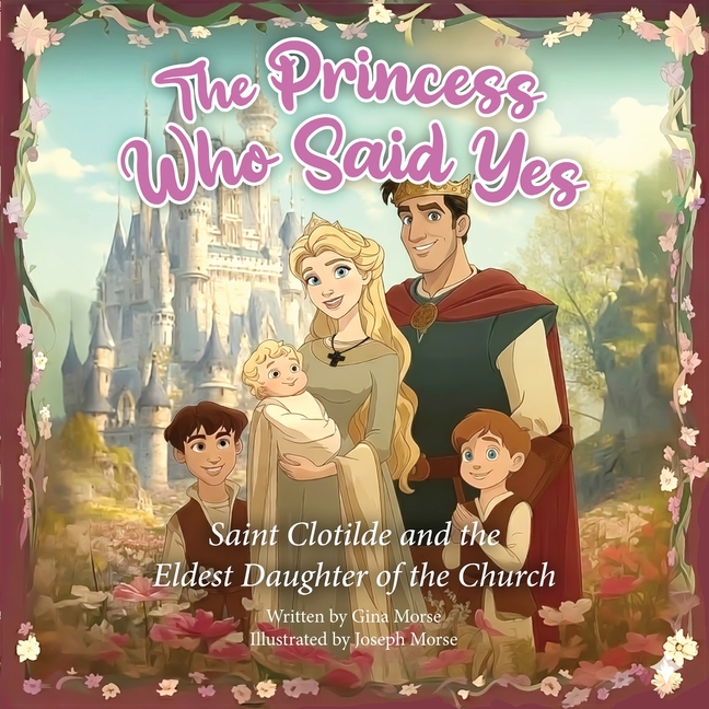 The Princess Who Said Yes: Saint Clotilde and the Eldest Daughter of the Church