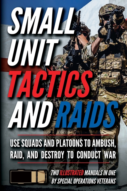 Small Unit Tactics and Raids: Two Illustrated Manuals
