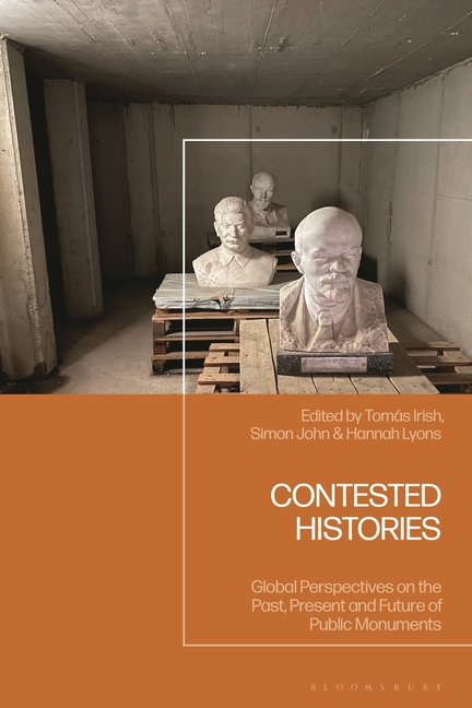 Contested Histories: Global Perspectives on the Past, Present and Future of Public Monuments