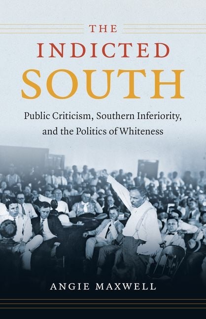 Indicted South: Public Criticism, Southern Inferiority, and the Politics of Whiteness
