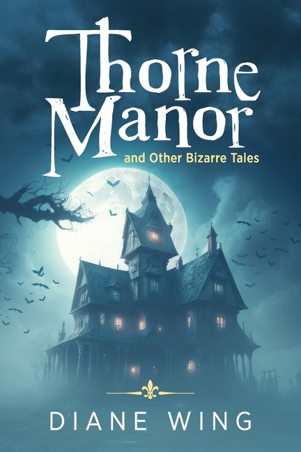 Thorne Manor: And Other Bizarre Tales