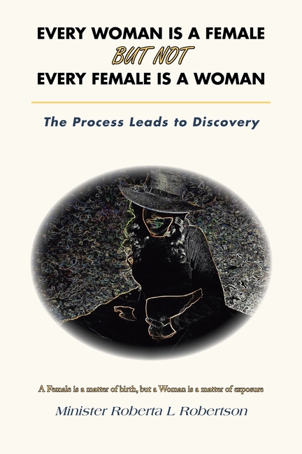 Every Woman Is a Female but Not Every Female Is a Woman: The Process Leads to Discovery