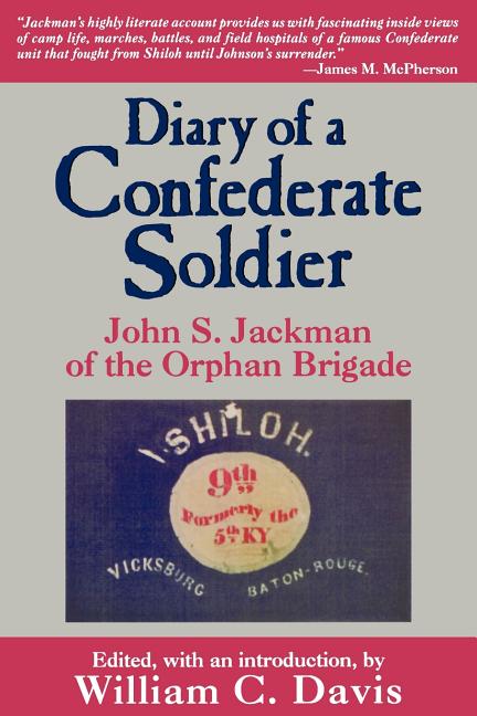 Diary of a Confederate Soldier: John S. Jackman of the Orphan Brigade