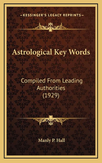 Astrological Key Words: Compiled From Leading Authorities (1929)
