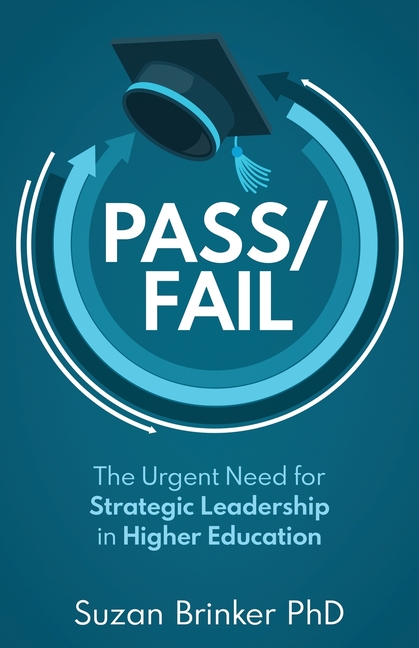 Pass/Fail: The Urgent Need for Strategic Leadership in Higher Education