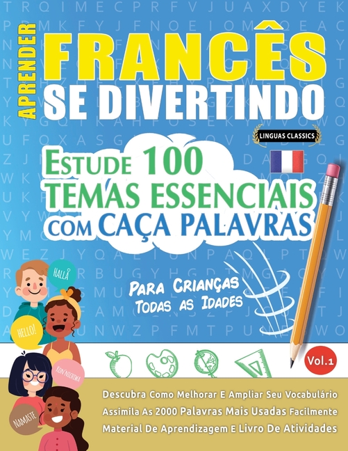 Aprender Francês Se Divertindo! - Para Crianças: Todas as Idades - Estude 100 Temas Essenciais Com Caça Palavras - Vol.1