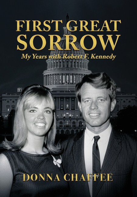 First Great Sorrow: My Years with Robert F. Kennedy