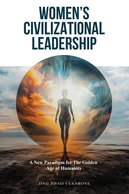 Women's Civilizational Leadership: A New Paradigm for The Golden Age of Humanity