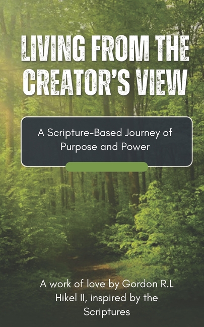 Living From the Creator's View: A Scripture-Based Journey of Purpose & Power