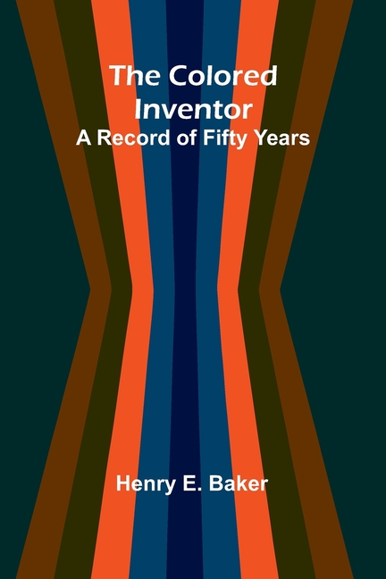 The Colored Inventor: A Record Of Fifty Years