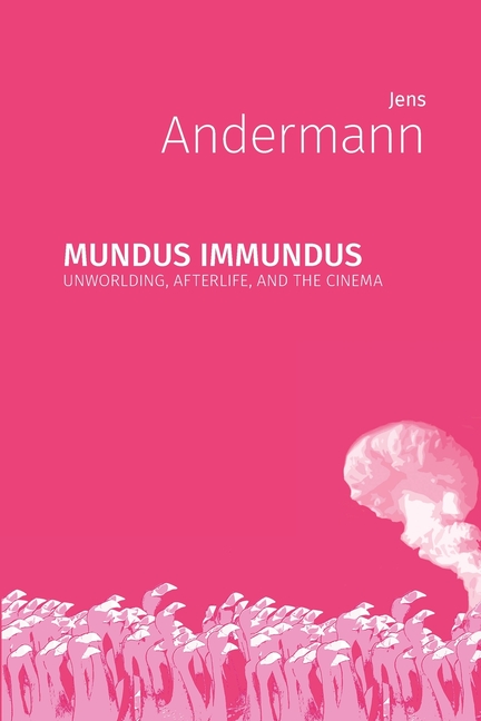 Mundus immundus: Unworlding, Afterlife, and the Cinema
