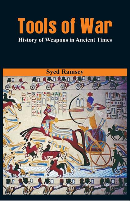 Tools of War: History of Weapons in Ancient Times
