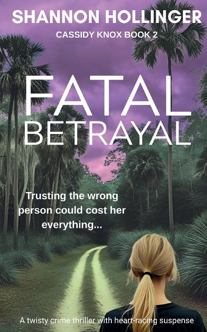 Fatal Betrayal: A twisty crime thriller with heart-racing suspense