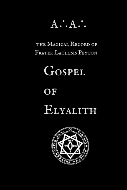 Gospel of Elyalith: A∴A∴ The Magical Record of Lachesis Peyton