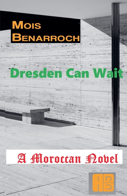 Dresden Can wait: A Moroccan novel