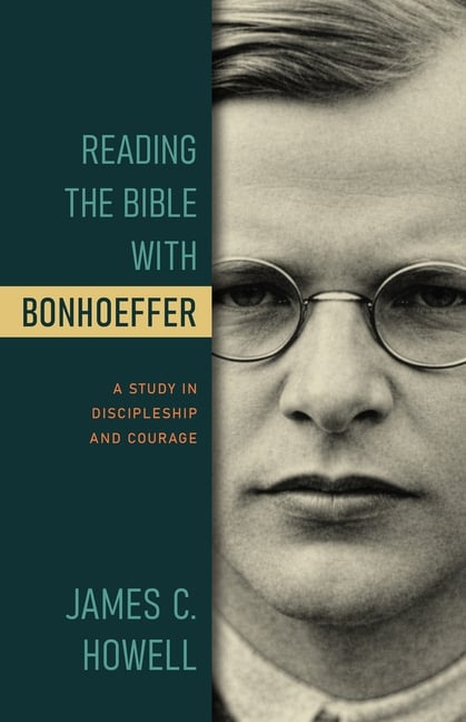 Reading the Bible with Bonhoeffer: A Study in Discipleship and Courage