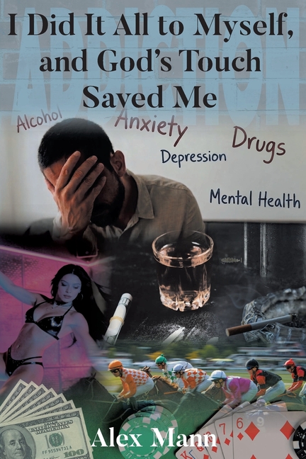 I Did It All to Myself, and God's Touch Saved Me
