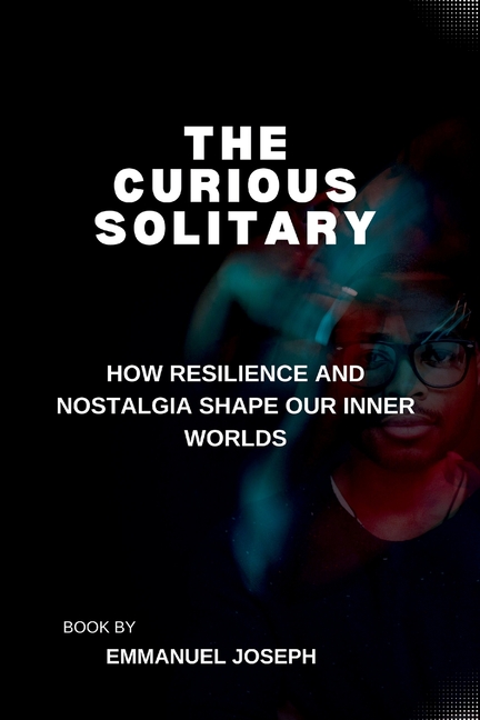 The Curious Solitary, How Resilience and Nostalgia Shape Our Inner Worlds