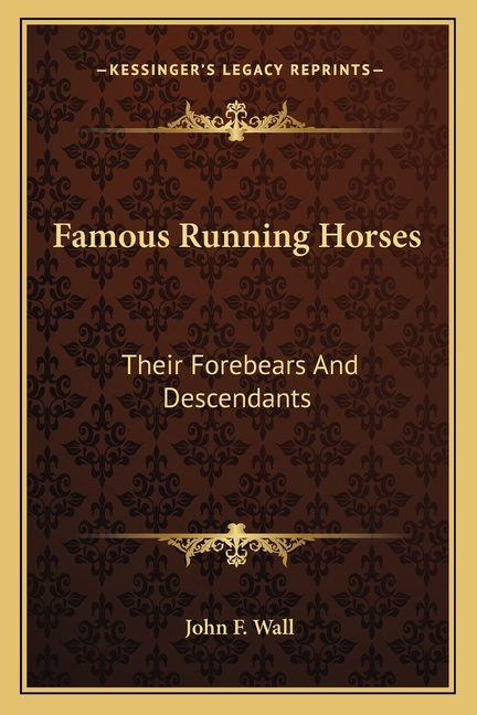 Famous Running Horses: Their Forebears And Descendants