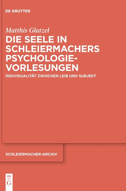 Die Seele in Schleiermachers Psychologievorlesungen: Individualität Zwischen Leib Und Subjekt