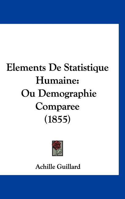 Elements De Statistique Humaine: Ou Demographie Comparee (1855)