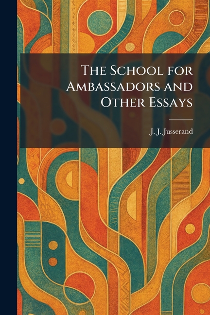 The School for Ambassadors and Other Essays