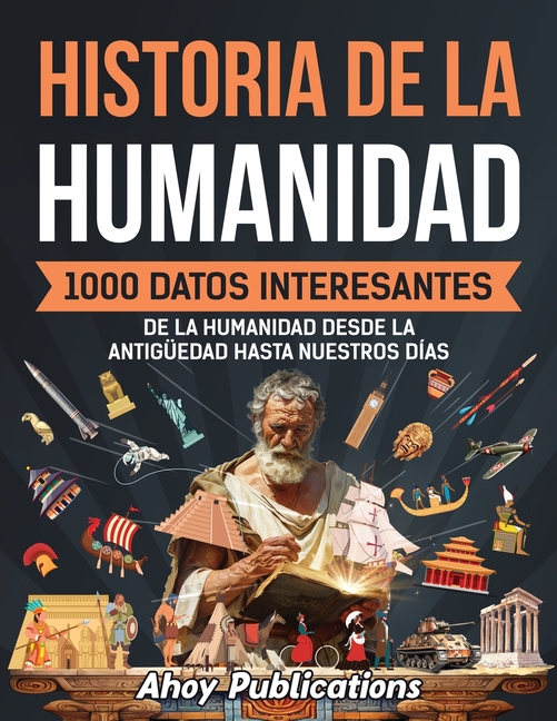 Historia de la humanidad: 1000 datos interesantes de la humanidad desde la Antigüedad hasta nuestros días