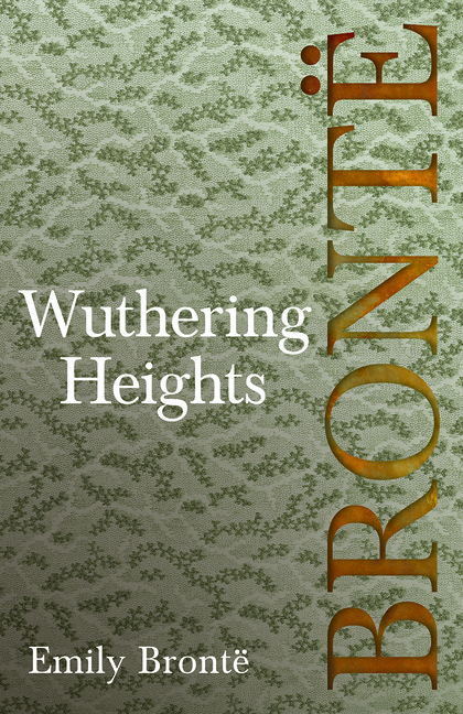 Wuthering Heights: Including Introductory Essays by Charlotte Brontë, Virginia Woolf, and A. Mary F. Robinson