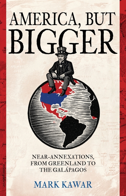 America, but Bigger: Near-Annexations, from Greenland to the Galapagos