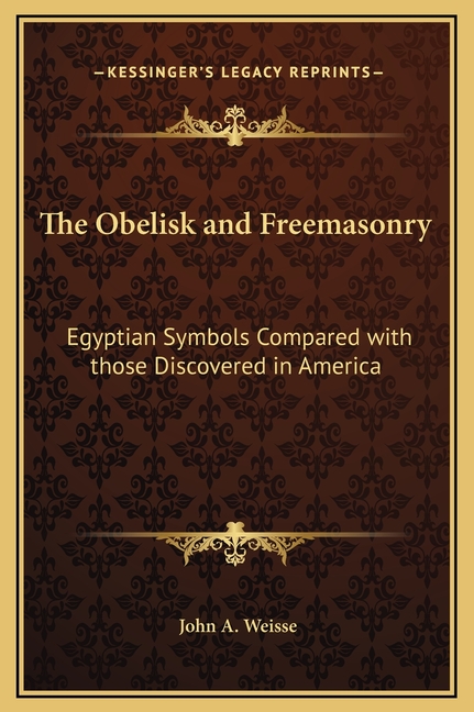 The Obelisk and Freemasonry: Egyptian Symbols Compared with those Discovered in America