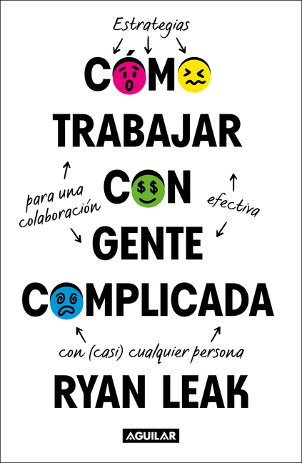 Cã3mo Trabajar Con Gente Complicada / How to Work with Complicated People: Strategies for Effective Collaboration with (Nearly) Anyone